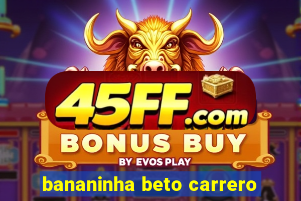 bananinha beto carrero